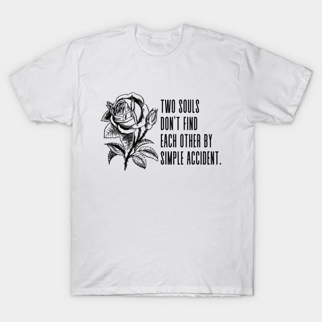 Two souls don’t find each other by simple accident - Jorge Luis Borges Soulmates Quote T-Shirt by Everyday Inspiration